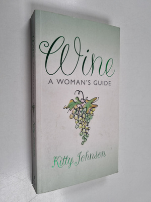 Kitty Johnson : Wine - A Woman's Guide