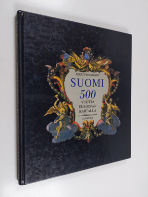 Erkki Fredrikson : Suomi 500 vuotta Euroopan kartalla