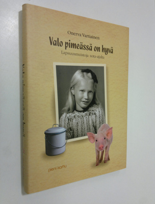 Onerva Vartiainen : Valo pimeässä on hyvä : lapsuusmuisto...