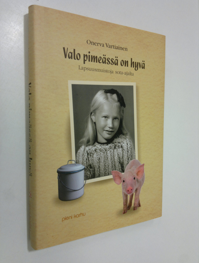 Onerva Vartiainen : Valo pimeässä on hyvä : lapsuusmuisto...