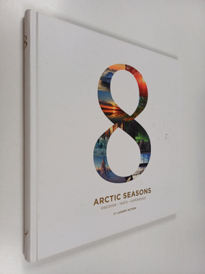 Tim Bird : 8 arctic seasons : discover, taste, experience