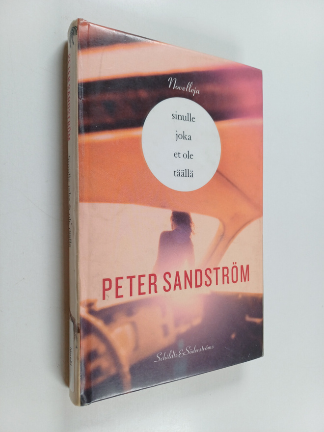 Peter Sandström : Sinulle joka et ole täällä : Novelleja