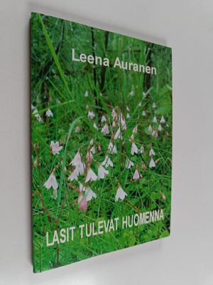 Leena Auranen : Lasit tulevat huomenna : kirje rakkaillen...