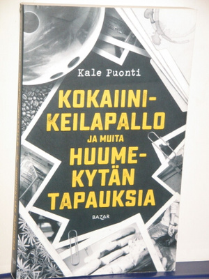 Kale Puonti : KOKAIINIKEILAPALLO ja muita HUUMEKYTÄN