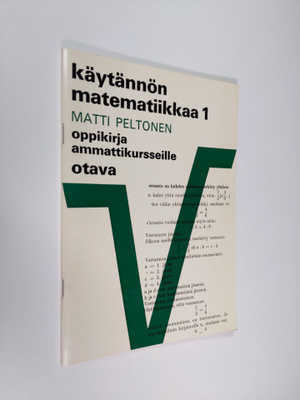 Matti Peltonen : Käytännön matematiikkaa 1 : Oppikirja am...