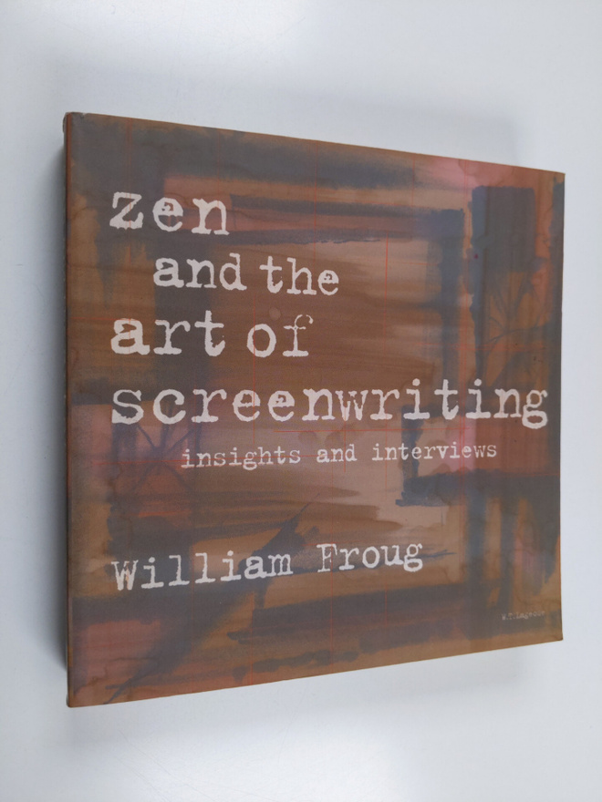 William Froug : Zen and the art of screenwriting : insigh...