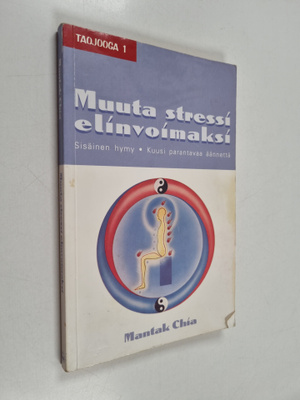 Mantak Chia : Muuta stressi elinvoimaksi : sisäinen hymy,...