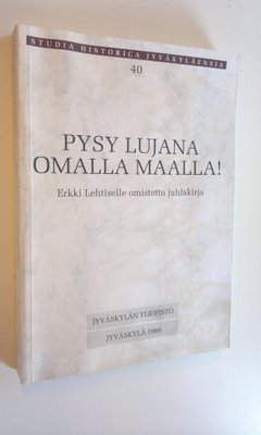 Pysy lujana omalla maalla! : Erkki Lehtiselle omistettu j...