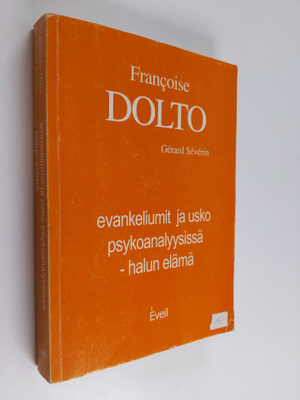 Francoise Dolto : Evankeliumit ja usko psykoanalyysissä :...