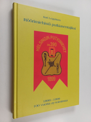 Kari Leppänen : Röörimiehistä putkiasentajiksi : 1899-199...