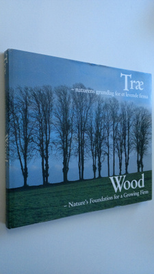 Trae - naturens grundlag for et levende firma ; Wood - Na...