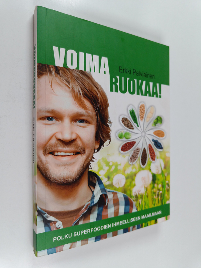 Erkki Palviainen : Voimaruokaa! : polku superfoodien ihme...
