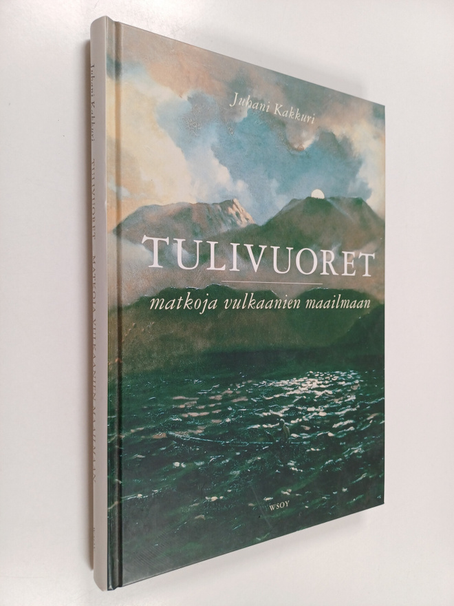 Juhani Kakkuri : Tulivuoret : matkoja vulkaanien maailmaan