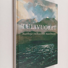 Juhani Kakkuri : Tulivuoret : matkoja vulkaanien maailmaan - pikkukuva 1