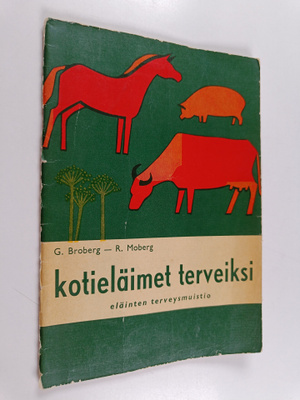 G. Broberg : Kotieläimet terveiksi : eläinten terveysmuistio