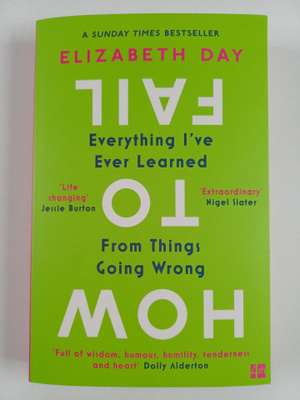 Elizabeth Day : How to fail : everything I've ever learne...
