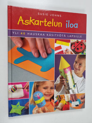 Susie Johns : Askartelun iloa : yli 40 hauskaa käsityötä ...