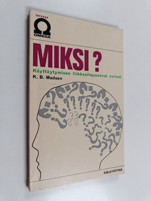 K. B. Madsen : Miksi? : käyttäytymisen liikkeellepanevat ...