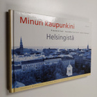 Jeanette Björkqvist : Minun kaupunkini : tunnetut suomala... - pikkukuva 1