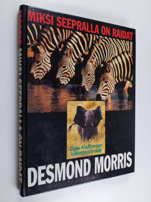 Desmond Morris : Miksi seepralla on raidat : opas kiehtov...