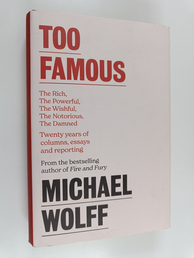 Michael Wolff : Too Famous - The Rich, the Powerful, the ...