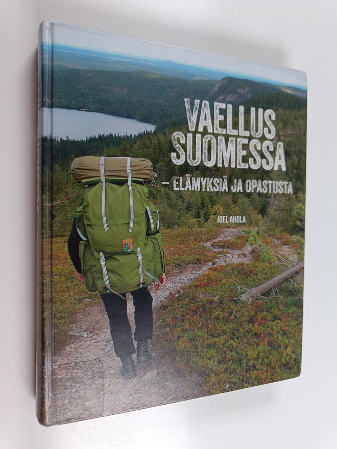 Joel Ahola : Vaellus Suomessa : elämyksiä ja opastusta