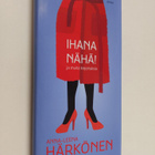 Anna-Leena Härkönen : Ihana nähä! : ja muita kirjoituksia - pikkukuva 1