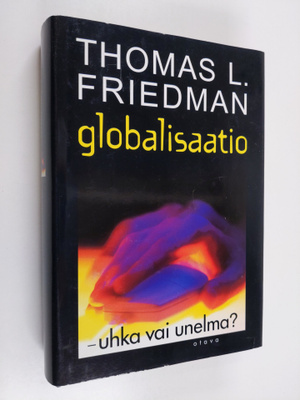 Thomas Friedman : Globalisaatio - uhka vai unelma