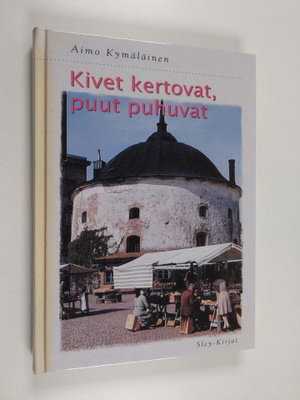 Aimo Kymäläinen : Kivet kertovat, puut puhuvat