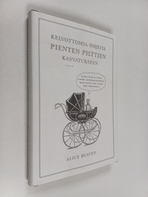 Alice Beaven : Kelvottomia ohjeita pienten pilttien kasva...