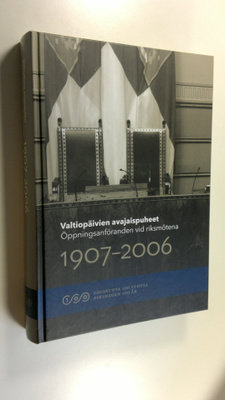Valtiopäivien avajaispuheet 1907-2006 = Öppningsanförande...