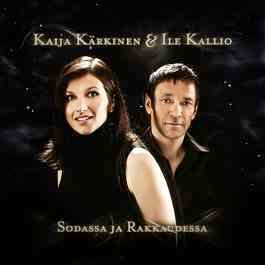 Kaija Kärkinen & Ile Kallio :  Sodassa ja Rakkaudessa  -  CD
