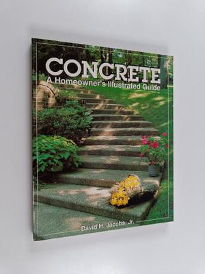 David H. Jacobs : Concrete - A Homeowner's Illustrated Guide
