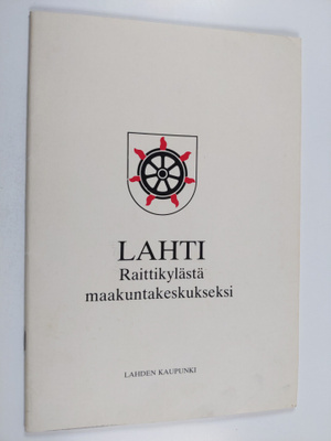 Jouko Heinonen : Lahti : raittikylästä maakuntakeskukseksi