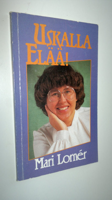 Mari Lorner : Uskalla elää!