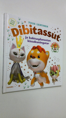 Tuija Lehtinen : Dibitassut ja kaktusplaneetan kissakunin...