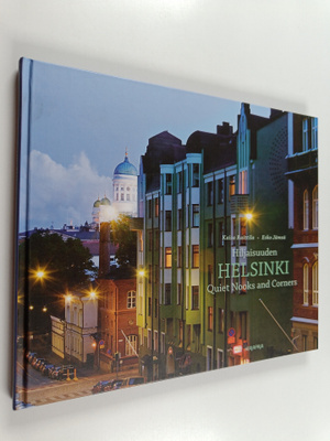 Kaisa Raittila ym. : Hiljaisuuden Helsinki = Quiet nooks ...