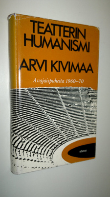Arvi Kivimaa : Teatterin humanismi : avajaispuheita 1950-...