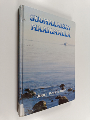 Jouni Korkiasaari : Suomalaiset maailmalla : Suomen siirt...
