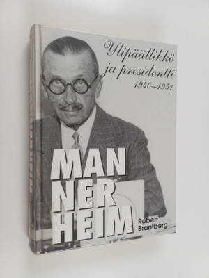 Robert Brantberg : Mannerheim : ylipäällikkö ja president...