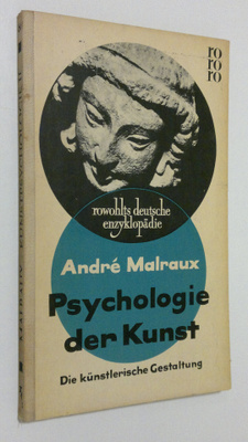 Andre Malraux : Psychologie der Kunst : Die kunstlerische...