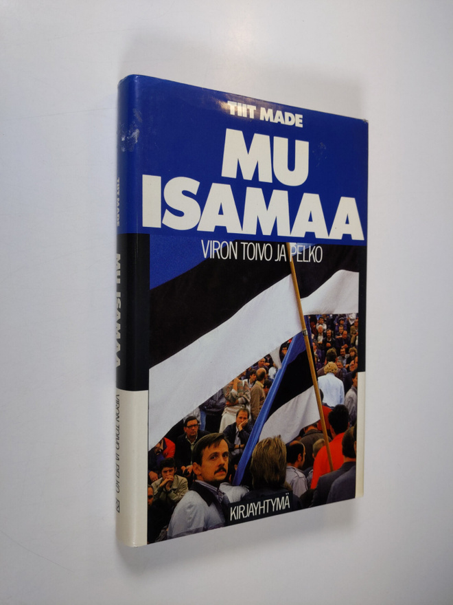 Tiit Made : Mu isamaa : Viron toivo ja pelko