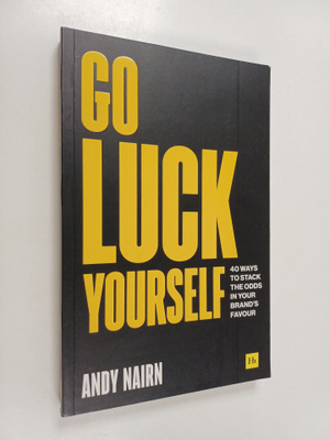 Andy Nairn : Go Luck Yourself - 40 Ways to Stack the Odds...