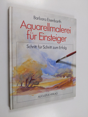 Barbara Eisenbarth : Aquarellmalerei fur Einsteiger - Sch...