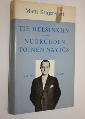 Matti Kurjensaari : Valitut teokset 2, Tie Helsinkiin, Nu...
