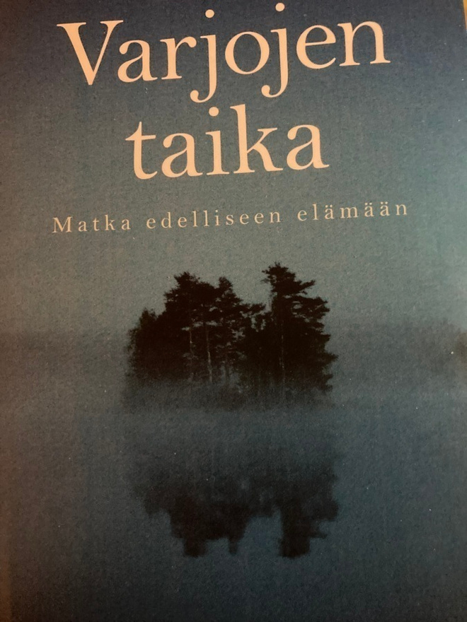 JUURIKKALA: VARJOJEN TAIKA Matka edelliseen elämään