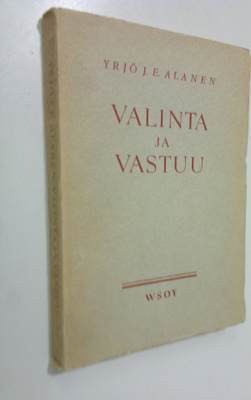 Yrjö J. E. Alanen : Valinta ja vastuu : keskustelua prede...