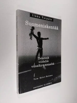 Ilkka Taipale : Suomeniskentää : tekstejä viideltä vuosik...