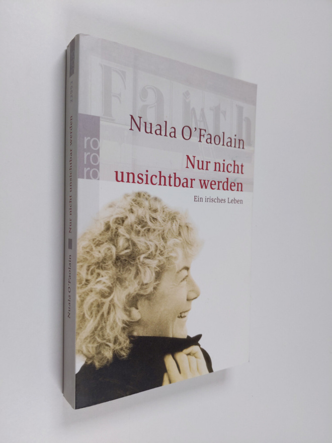 Nuala O'Faolain : Nur nicht unsichtbar werden - ein irisc...