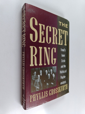 Phyllis Grosskurth : The Secret Ring - Freud's Inner Circ...